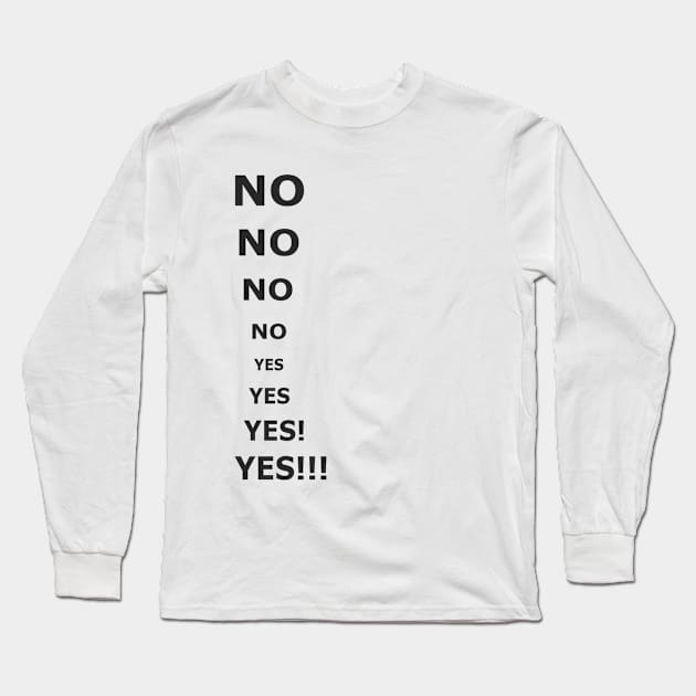 No, no, no, yes, yes Yes Long Sleeve T-Shirt by Ramone1234